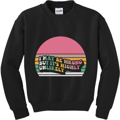 I May Be Wrong But ItS Highly Unlikely Kids Sweatshirt