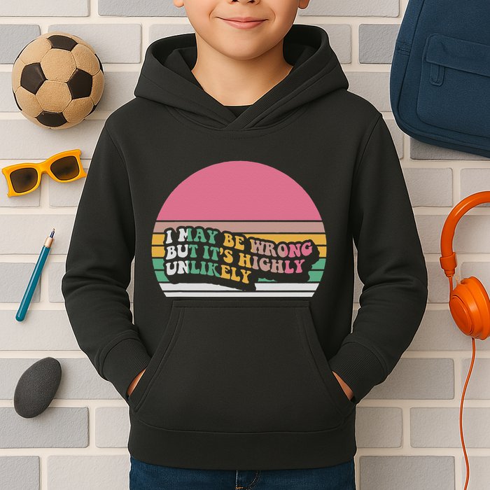 I May Be Wrong But ItS Highly Unlikely Kids Hoodie