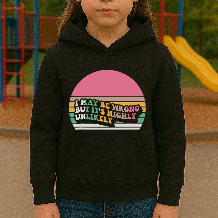 I May Be Wrong But ItS Highly Unlikely Kids Hoodie
