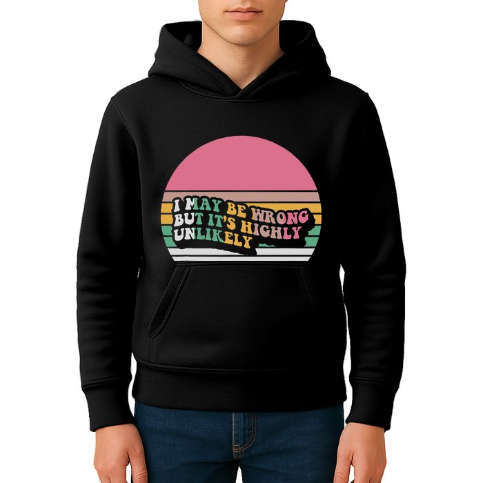 I May Be Wrong But ItS Highly Unlikely Kids Hoodie