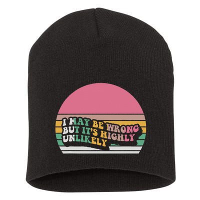 I May Be Wrong But ItS Highly Unlikely Short Acrylic Beanie