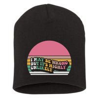 I May Be Wrong But ItS Highly Unlikely Short Acrylic Beanie