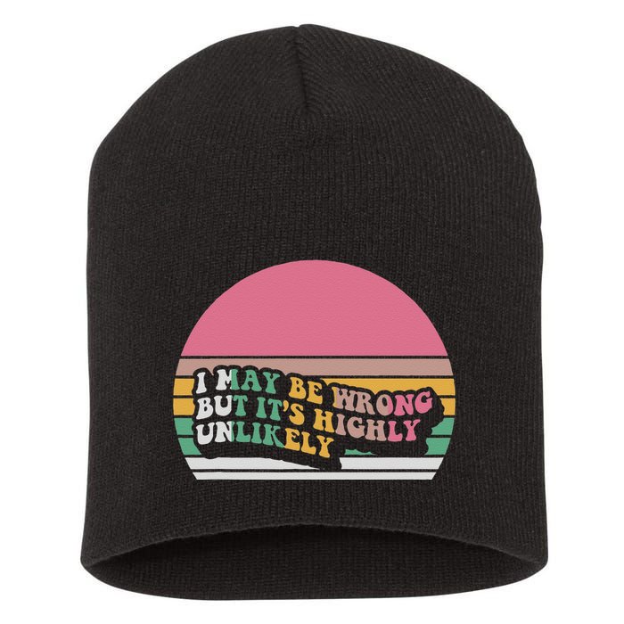 I May Be Wrong But ItS Highly Unlikely Short Acrylic Beanie
