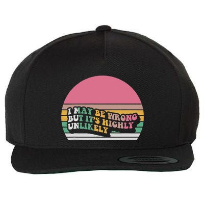 I May Be Wrong But ItS Highly Unlikely Wool Snapback Cap