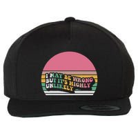 I May Be Wrong But ItS Highly Unlikely Wool Snapback Cap