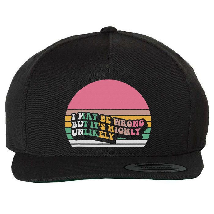I May Be Wrong But ItS Highly Unlikely Wool Snapback Cap