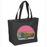 I May Be Wrong But ItS Highly Unlikely Zip Tote Bag