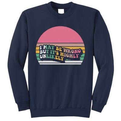 I May Be Wrong But ItS Highly Unlikely Sweatshirt