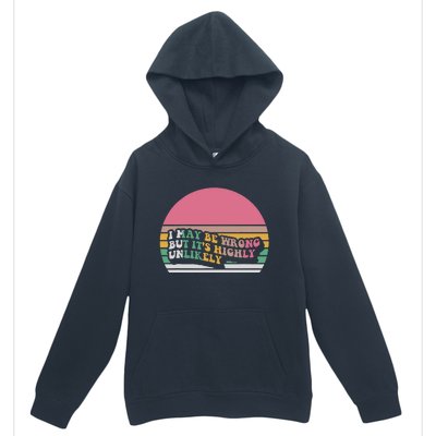 I May Be Wrong But ItS Highly Unlikely Urban Pullover Hoodie