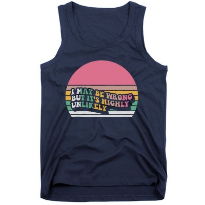 I May Be Wrong But ItS Highly Unlikely Tank Top