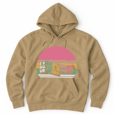 I May Be Wrong But ItS Highly Unlikely Hoodie