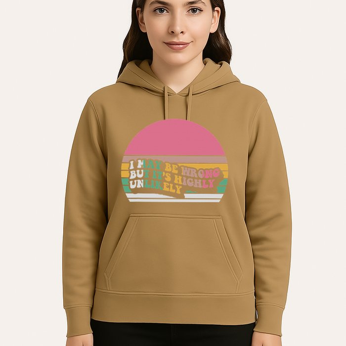 I May Be Wrong But ItS Highly Unlikely Hoodie