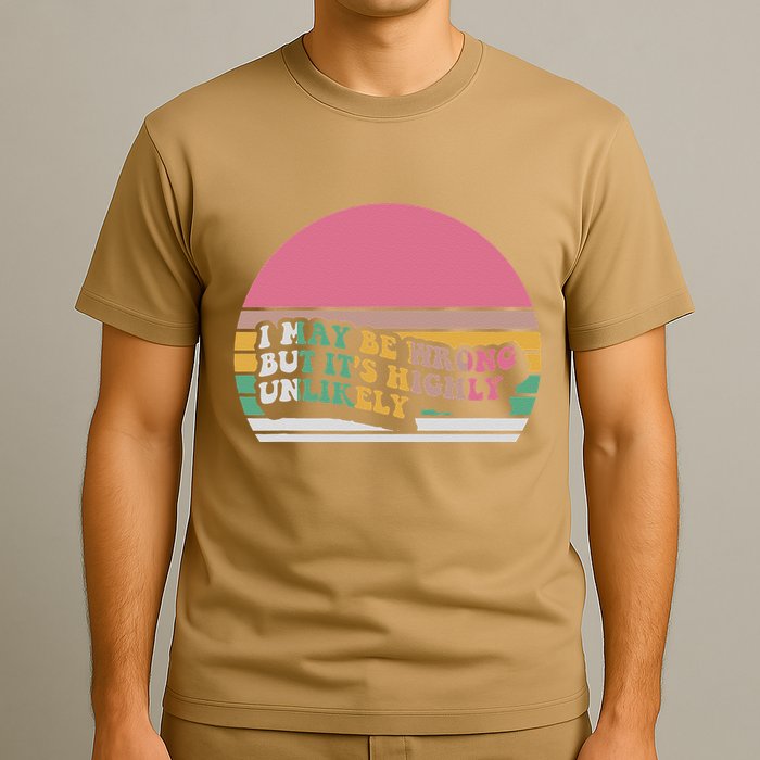 I May Be Wrong But ItS Highly Unlikely T-Shirt