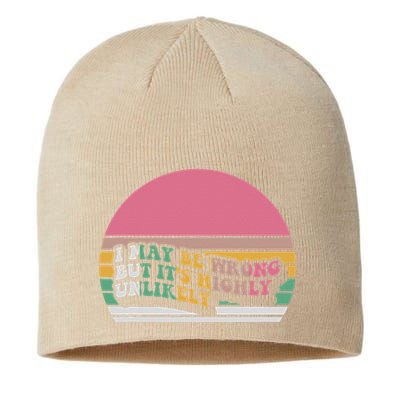 I May Be Wrong But ItS Highly Unlikely Sustainable Beanie