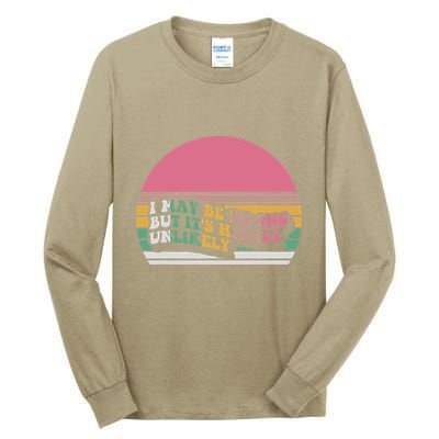 I May Be Wrong But ItS Highly Unlikely Tall Long Sleeve T-Shirt