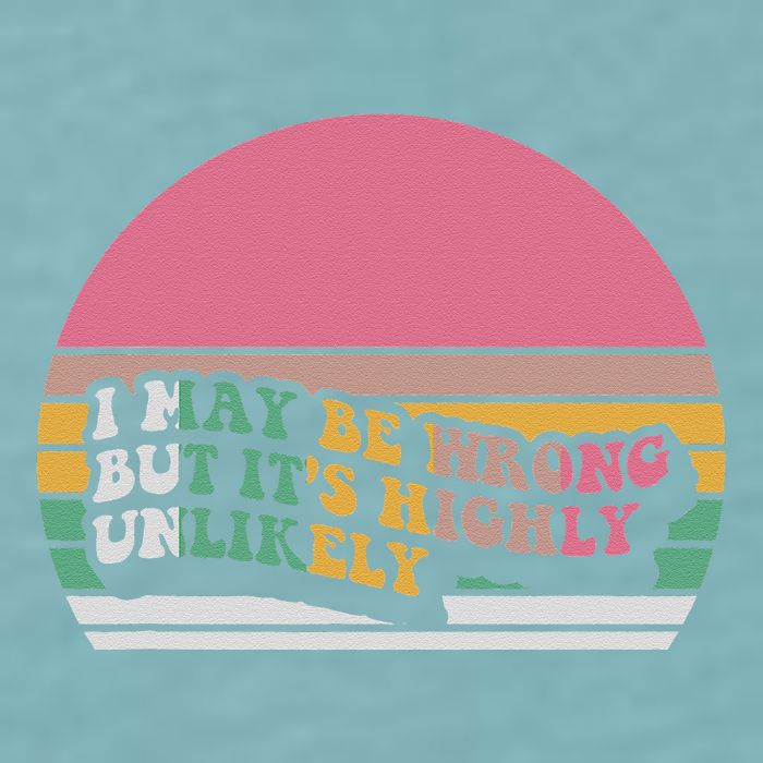 I May Be Wrong But ItS Highly Unlikely Sueded Cloud Jersey T-Shirt