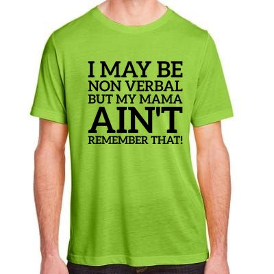 I May Be Non Verbal But My Mama AinT Remember That Autism Gift Adult ChromaSoft Performance T-Shirt