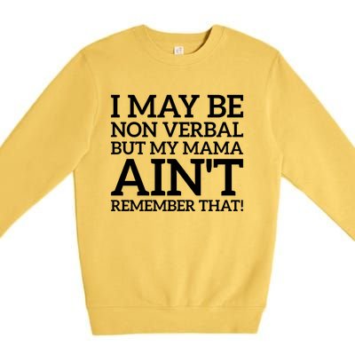 I May Be Non Verbal But My Mama AinT Remember That Autism Gift Premium Crewneck Sweatshirt