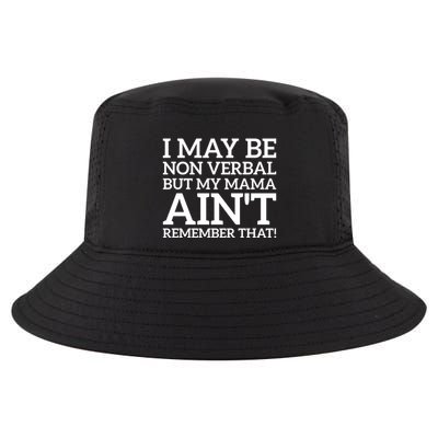 I May Be Non Verbal But My Mama AinT Remember That Autism Gift Cool Comfort Performance Bucket Hat