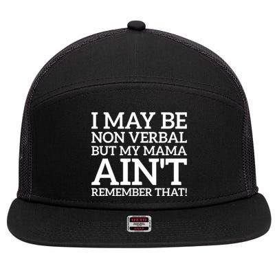 I May Be Non Verbal But My Mama AinT Remember That Autism Gift 7 Panel Mesh Trucker Snapback Hat