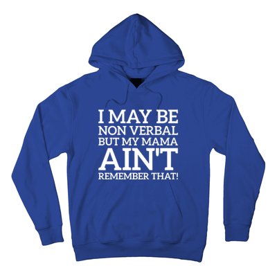 I May Be Non Verbal But My Mama AinT Remember That Autism Gift Hoodie