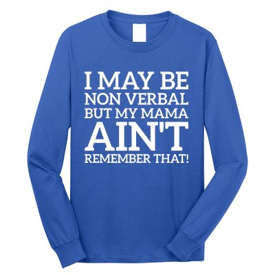 I May Be Non Verbal But My Mama AinT Remember That Autism Gift Long Sleeve Shirt