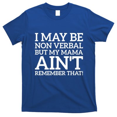 I May Be Non Verbal But My Mama AinT Remember That Autism Gift T-Shirt