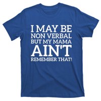 I May Be Non Verbal But My Mama AinT Remember That Autism Gift T-Shirt