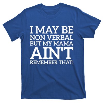 I May Be Non Verbal But My Mama AinT Remember That Autism Gift T-Shirt