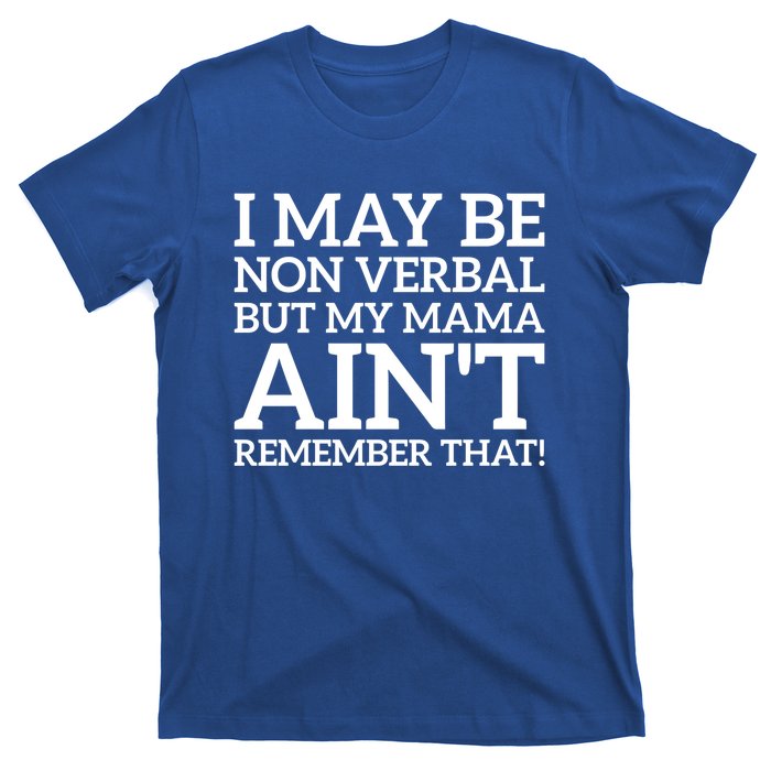 I May Be Non Verbal But My Mama AinT Remember That Autism Gift T-Shirt