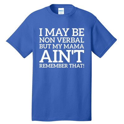 I May Be Non Verbal But My Mama AinT Remember That Autism Gift Tall T-Shirt