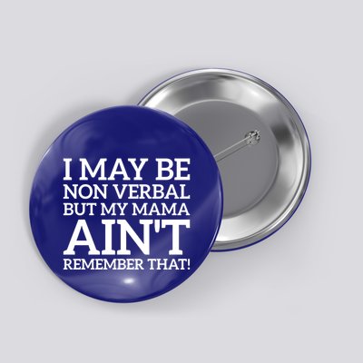 I May Be Non Verbal But My Mama AinT Remember That Autism Gift Button