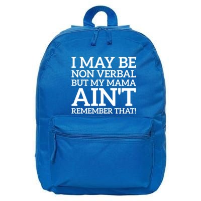 I May Be Non Verbal But My Mama AinT Remember That Autism Gift 16 in Basic Backpack