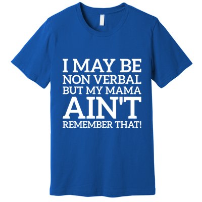 I May Be Non Verbal But My Mama AinT Remember That Autism Gift Premium T-Shirt