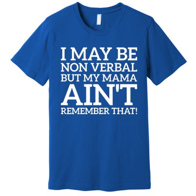 I May Be Non Verbal But My Mama AinT Remember That Autism Gift Premium T-Shirt