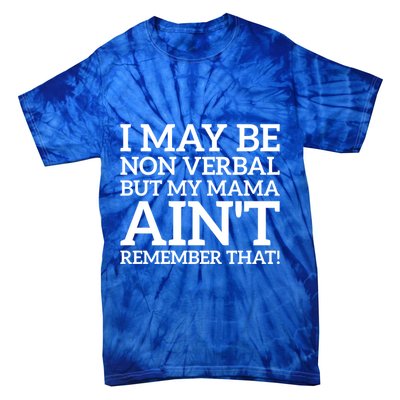 I May Be Non Verbal But My Mama AinT Remember That Autism Gift Tie-Dye T-Shirt