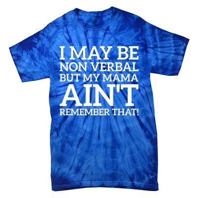 I May Be Non Verbal But My Mama AinT Remember That Autism Gift Tie-Dye T-Shirt