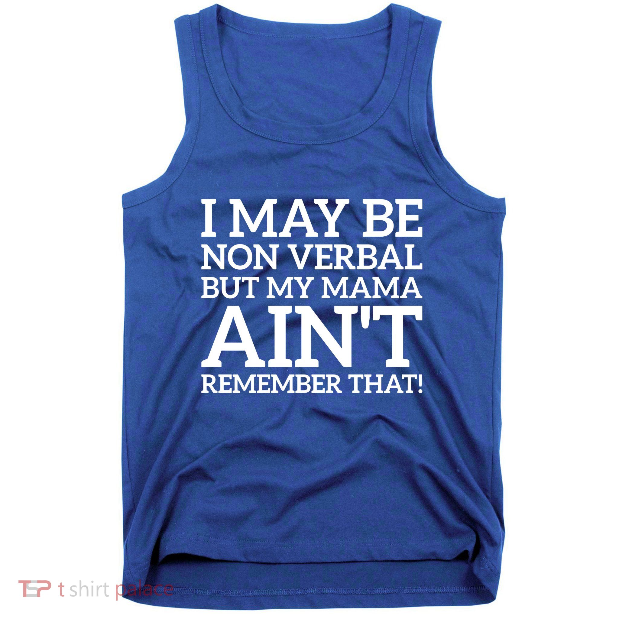 I May Be Non Verbal But My Mama AinT Remember That Autism Gift Tank Top