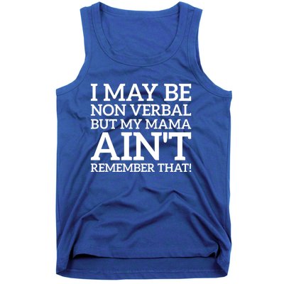 I May Be Non Verbal But My Mama AinT Remember That Autism Gift Tank Top