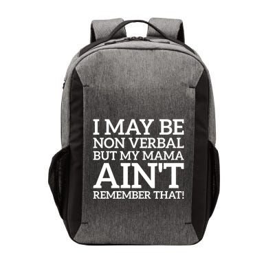 I May Be Non Verbal But My Mama AinT Remember That Autism Gift Vector Backpack