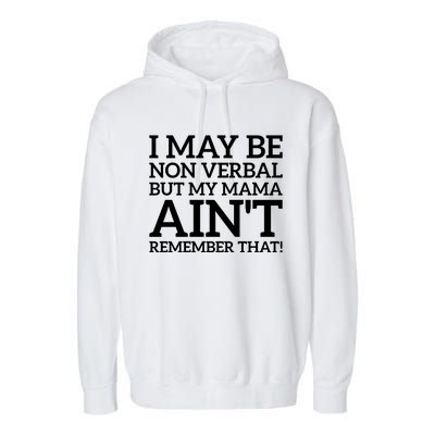 I May Be Non Verbal But My Mama AinT Remember That Autism Gift Garment-Dyed Fleece Hoodie