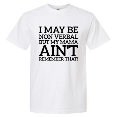 I May Be Non Verbal But My Mama AinT Remember That Autism Gift Garment-Dyed Heavyweight T-Shirt