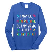 I May Be Non Verbal But My Mama AinT Remember That Autism Gift Long Sleeve Shirt