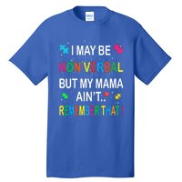 I May Be Non Verbal But My Mama AinT Remember That Autism Gift Tall T-Shirt