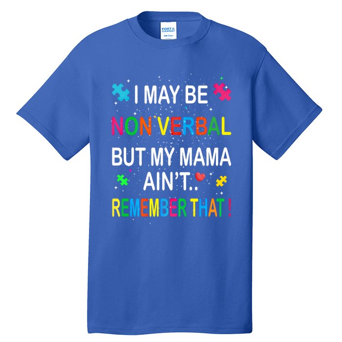 I May Be Non Verbal But My Mama AinT Remember That Autism Gift Tall T-Shirt