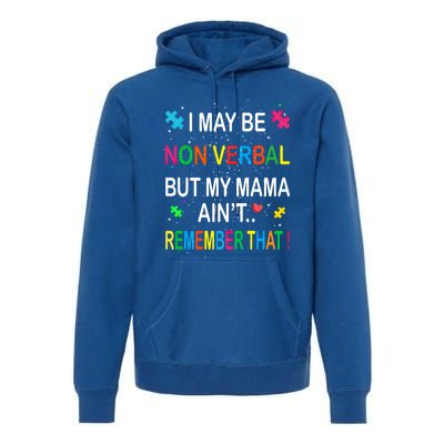 I May Be Non Verbal But My Mama AinT Remember That Autism Gift Premium Hoodie