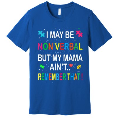 I May Be Non Verbal But My Mama AinT Remember That Autism Gift Premium T-Shirt