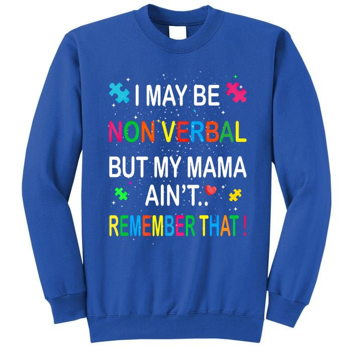 I May Be Non Verbal But My Mama AinT Remember That Autism Gift Tall Sweatshirt