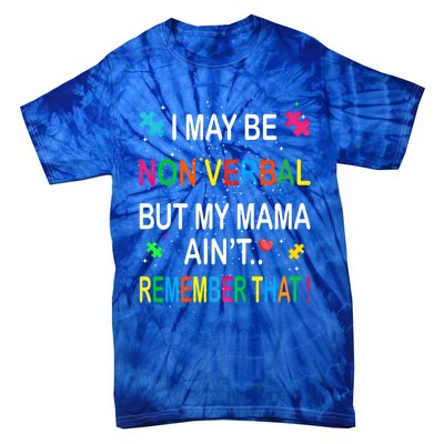 I May Be Non Verbal But My Mama AinT Remember That Autism Gift Tie-Dye T-Shirt