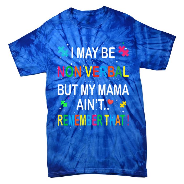 I May Be Non Verbal But My Mama AinT Remember That Autism Gift Tie-Dye T-Shirt